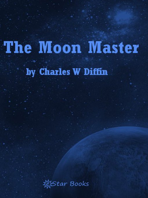 Title details for The Moon Master by Charles W. Diffin - Available